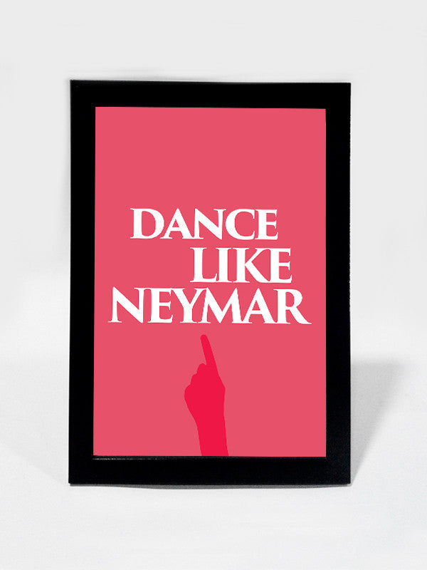 Framed Art, Dance Like Neymar #footballfan | Framed Art, - PosterGully