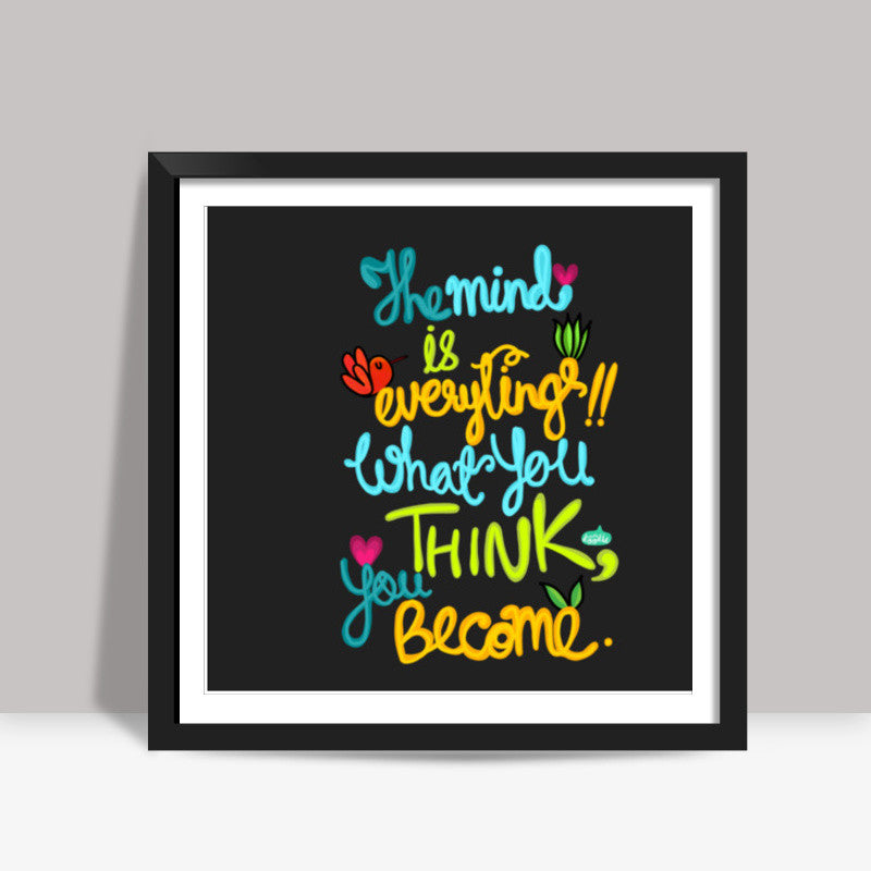 The Mind Is Everything Square Art Prints