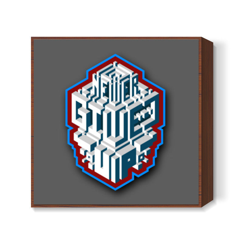 never give up Square Art Prints