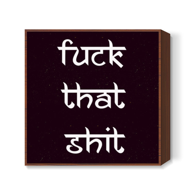 Fuck That Shit | Nucleya Square Art Prints