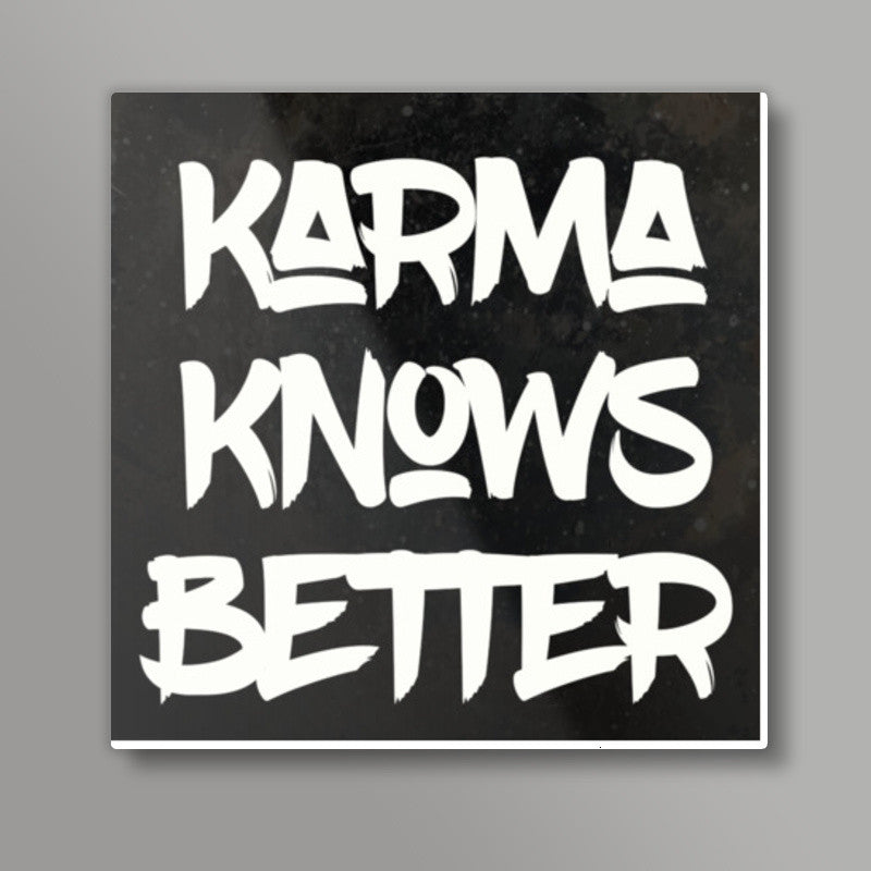 Karma Know Better Square Art Prints