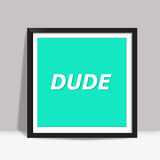 Dude Square Art Prints
