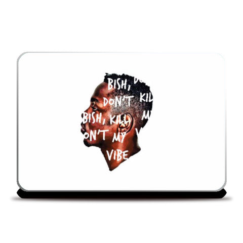 Laptop Skins, Bish, Don't Kill My Vibe | TwentyWonnn D, - PosterGully