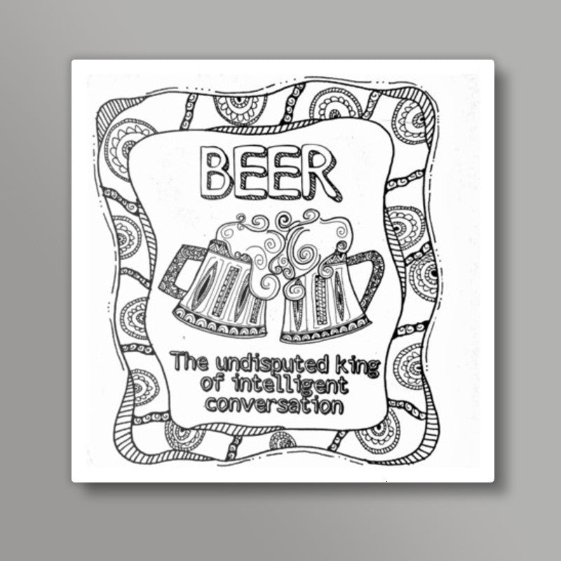 Beer - The undisputed king of intelligent conversations Square Art Prints