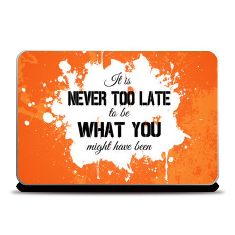 Its Never Too Late to be What You might have been Laptop Skins