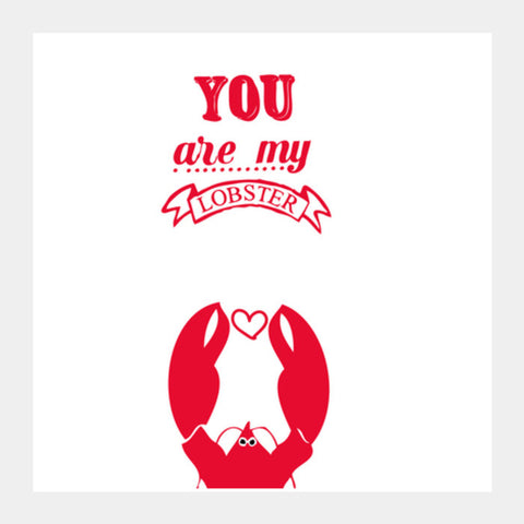 Square Art Prints, YOU ARE MY LOBSTER! Square Art Prints