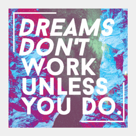 Square Art Prints, Dreams Don't Work Unless You Do! Square Art | Joven Roy, - PosterGully