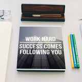 Work hard, success comes following you! Notebook
