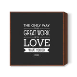Love What You Do Square Art Prints