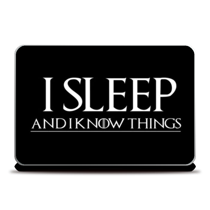 I SLEEP AND I KNOW THINGS - GAME OF THRONES Laptop Skins