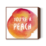 Youre a peach Square Art Prints