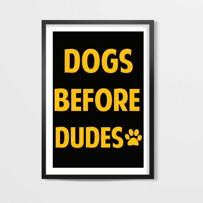 DOGS BEFORE DUDES Wall Art