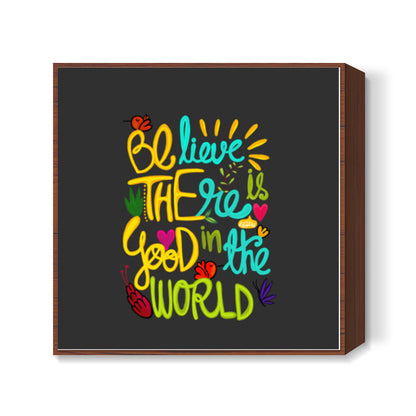 Be The Good! Square Art Prints