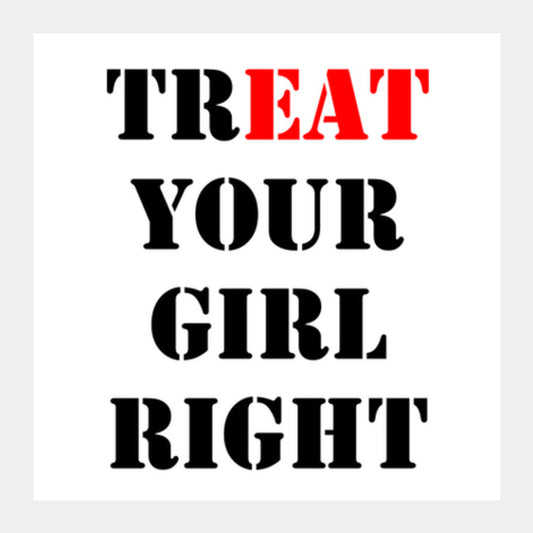 Treat Your Girl Right 2 Square Art Prints