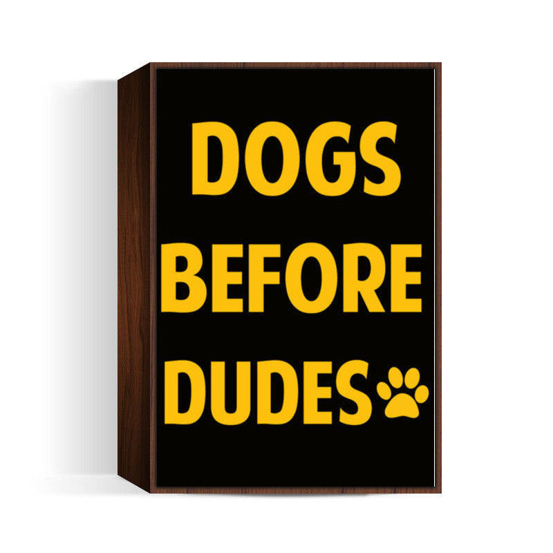 DOGS BEFORE DUDES Wall Art