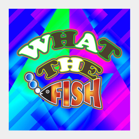 What The Fish!! Square Art Prints