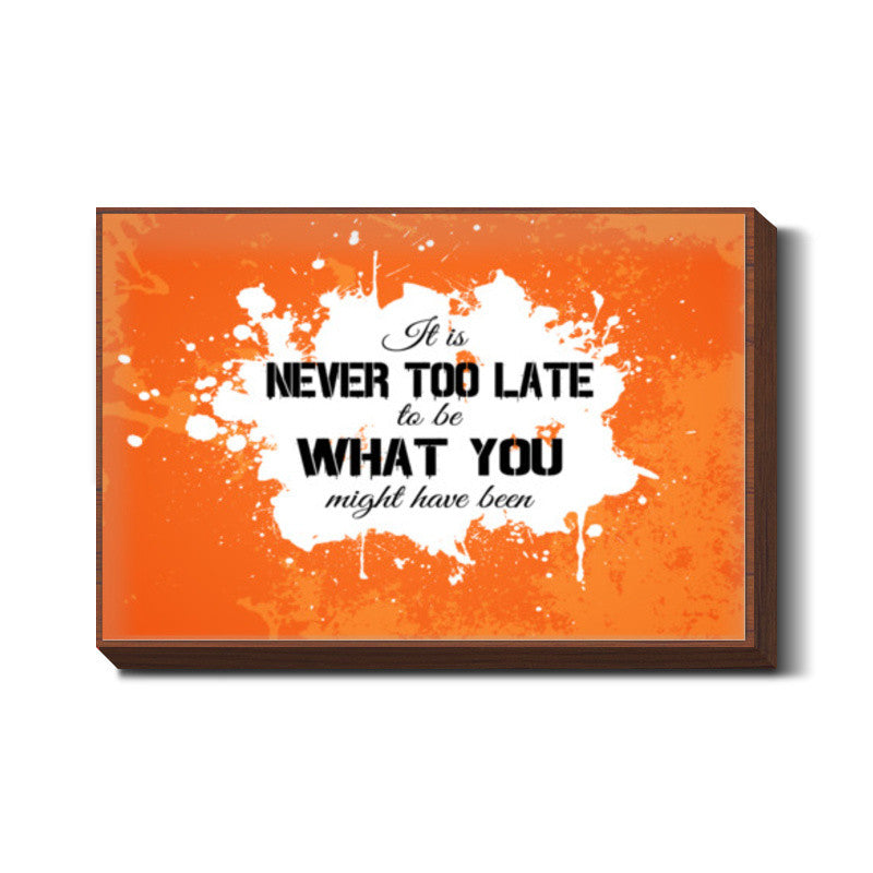 Its Never Too Late to be What you might have been 2 Wall Art