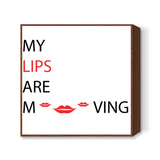 My Lips Are Moving Square Art Prints