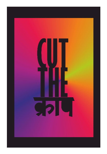 Wall Art, Cut the crap Poster | Dhwani Mankad, - PosterGully