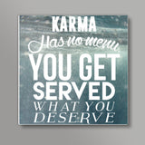 Karma has no menu. Square Art Prints
