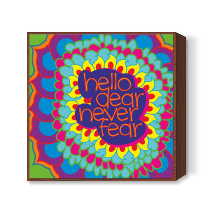 Hello Dear Never Fear Square print | Dhwani Mankad