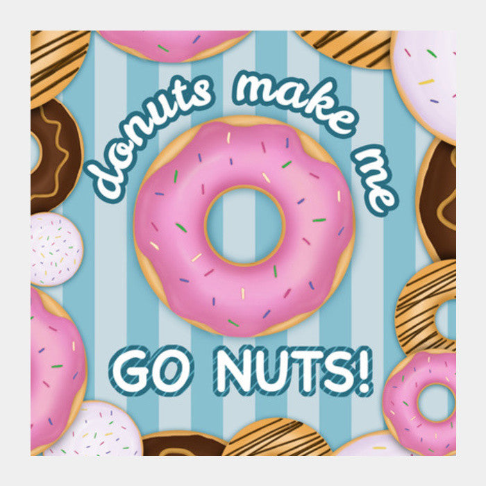 Donuts make me go nuts Square Art Prints| Buy High-Quality Posters