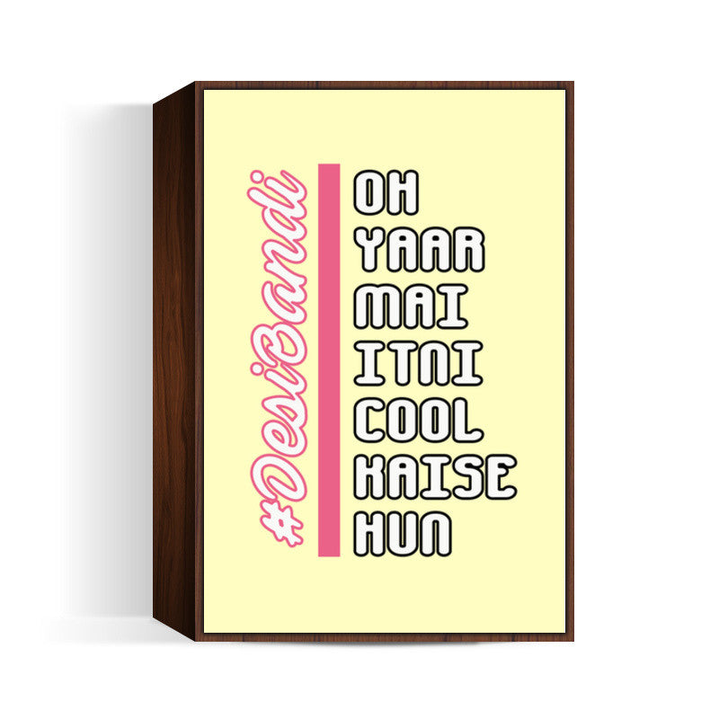 Oh Yaar Mai Itni Cool Kaise Hun (Yellow Back) Wall Art