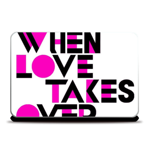 When Love Takes Over Laptop Skins