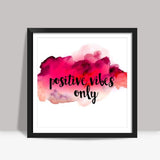 Positive vibes only Square Art Prints
