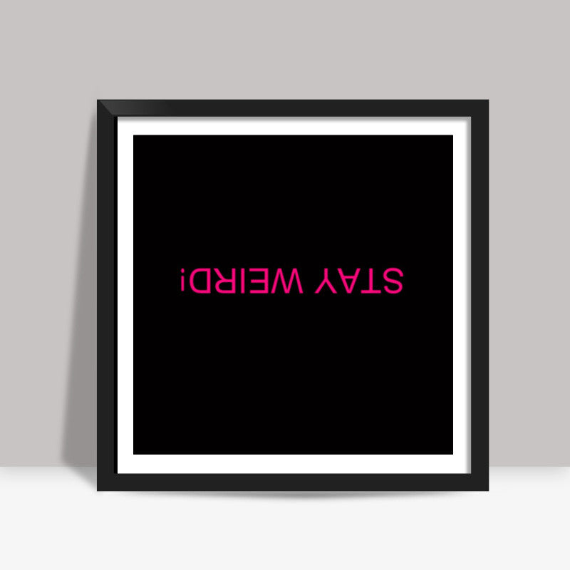 STAY WEIRD Square Art Prints