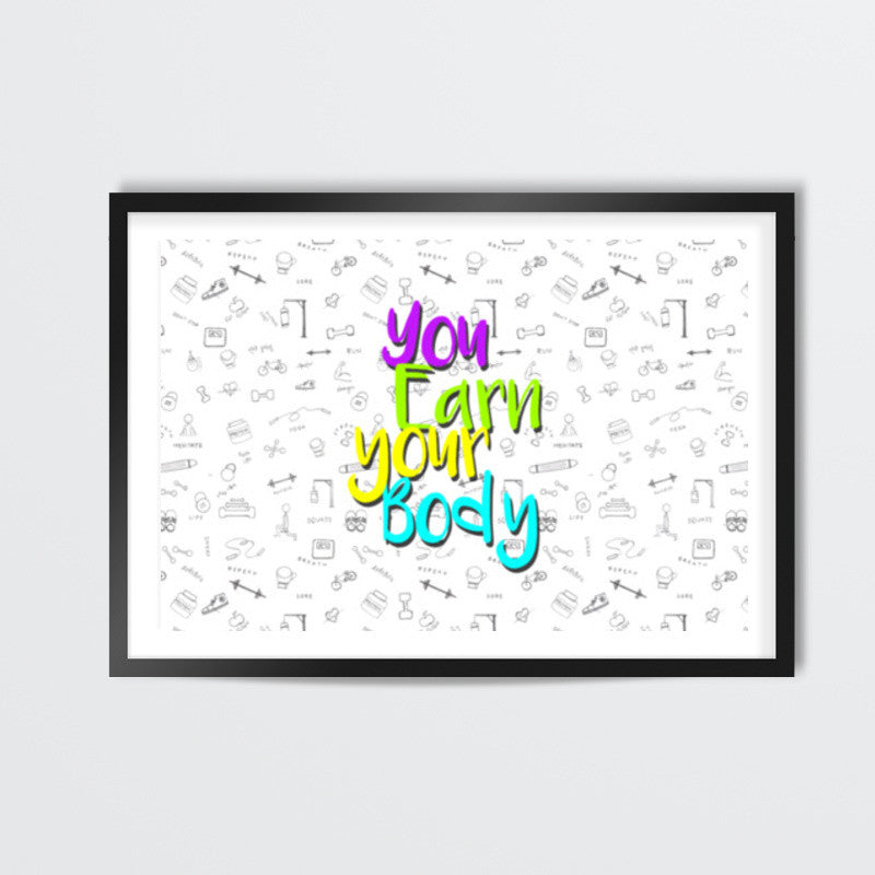 You Earn Your Body Wall Art