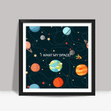 I WANT MY SPACE! Square Art Prints