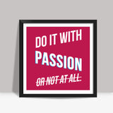 Do it with passion Square Art Prints
