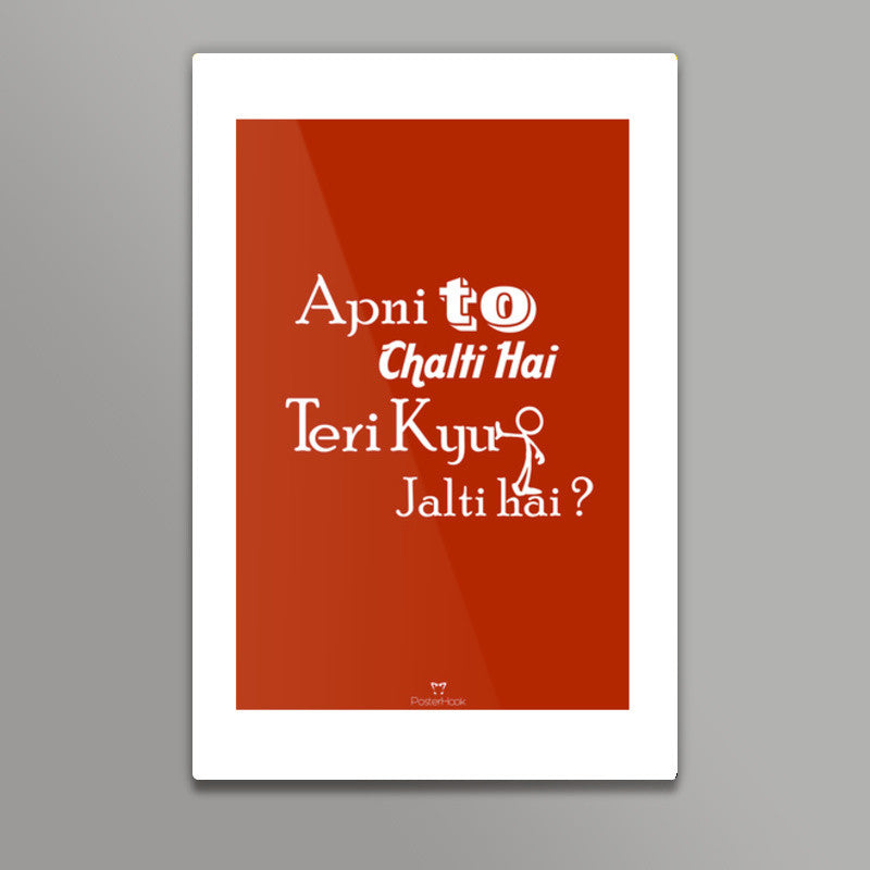 Apni To Chalti Hai Teri Kyun Jalti Hai Wall Art