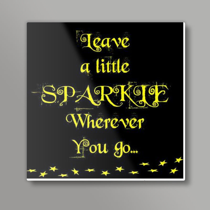 Leave a little sparkle... Square Art Prints