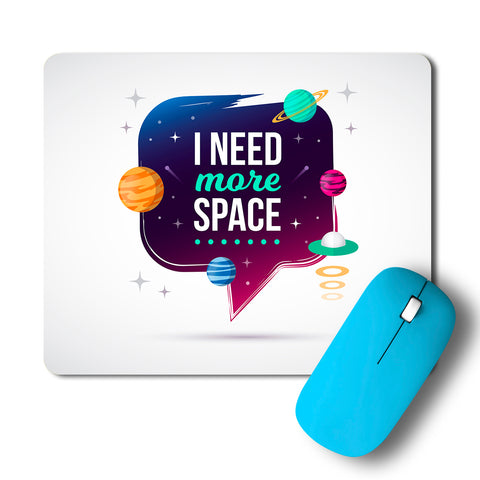 I Need More Space Artwork Mousepad