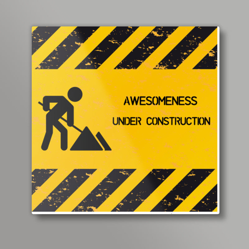 Awesomeness Under Construction Square Art Prints