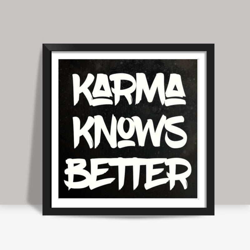 Karma Know Better Square Art Prints
