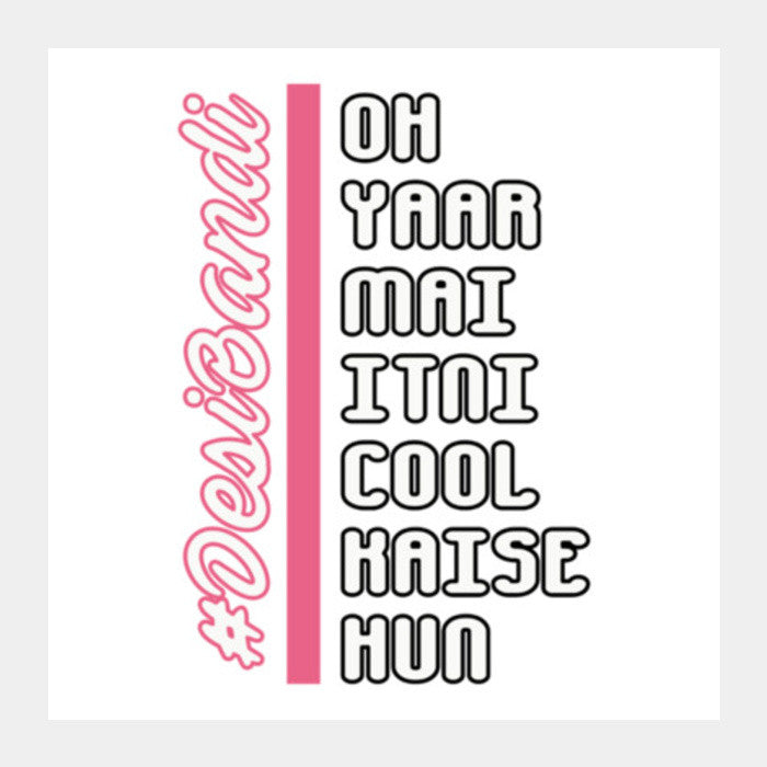 Oh Yaar Mai Itni Cool Kaise Hun Square Art Prints