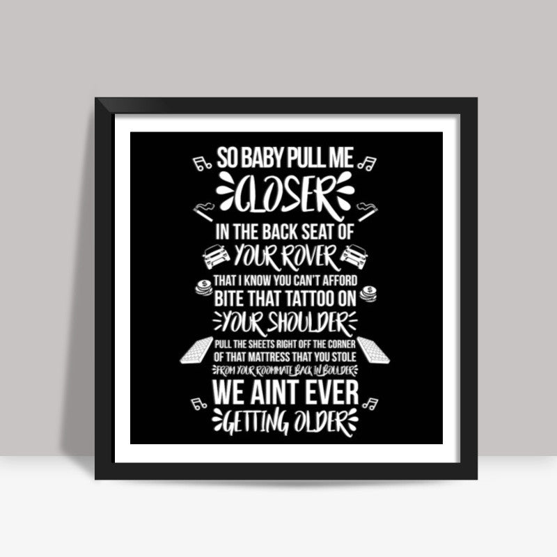 Baby Pull Me Closer Square Art Prints