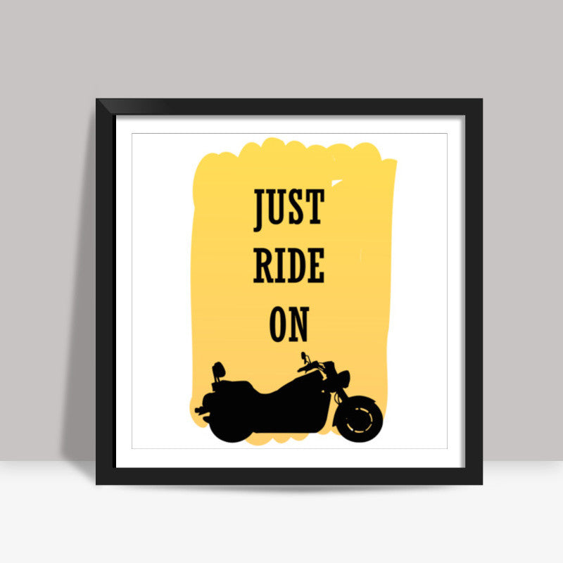 Just Ride On, for Bike Fans Square Art Prints