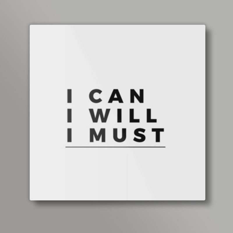 I CAN, I WILL, I MUST | Motivation Square Art Prints