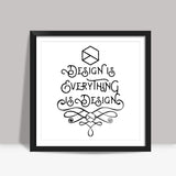Design is Everything is Design Square Art Prints