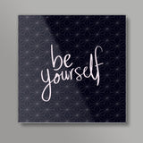 Be Yourself Square Art Prints