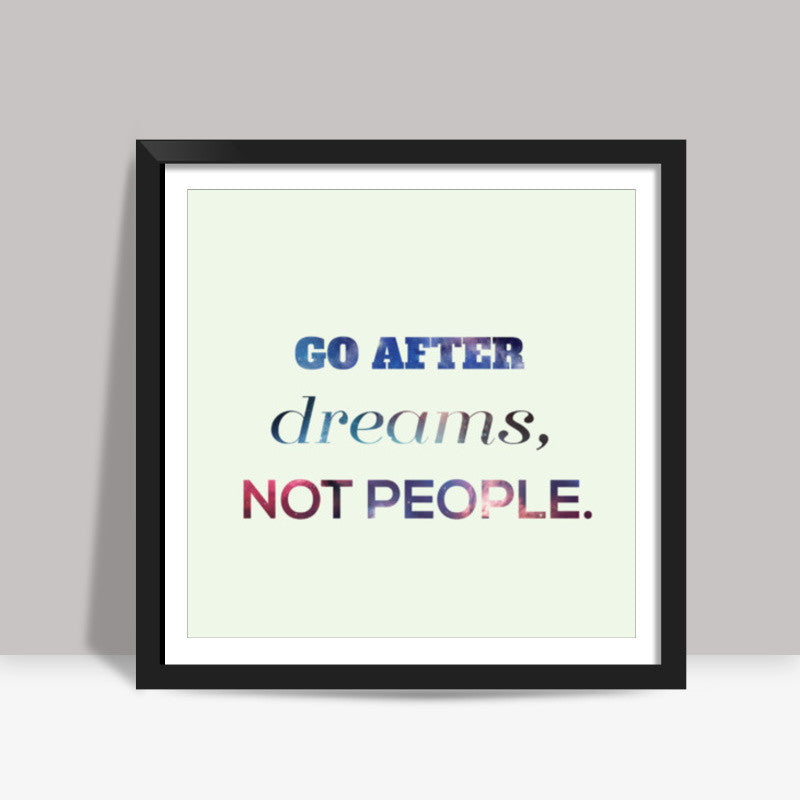 Go After Dreams Square Art Prints