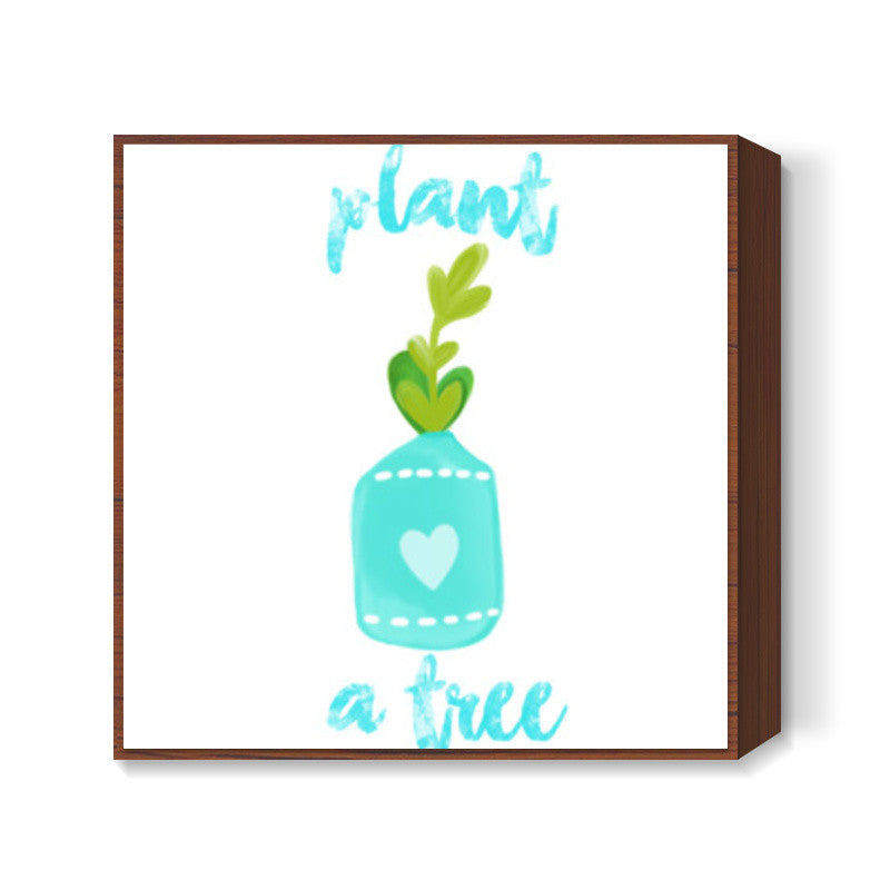 Plant A Tree Square Art Prints