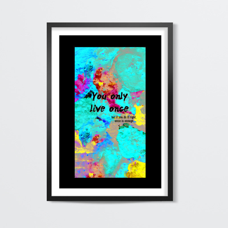 You Only Live Once-inspirational quote on a hand painted riot of colours Wall Art