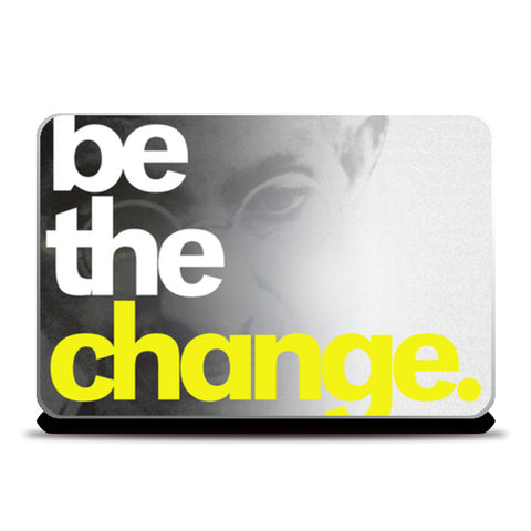 be the change. Laptop Skins