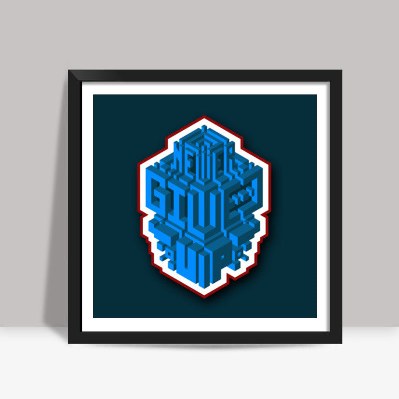 never give up Square Art Prints