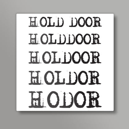 Hold the Door - HODOR ! Square Art Prints